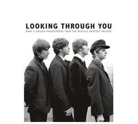Looking Through You: Rare & Unseen Photographs From The Beatles Book Archive