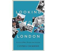 Looking To London: Stories Of War, Escape And Asylum
