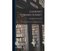Looking Toward Sunset: From Sources Old And New, Original And Selected