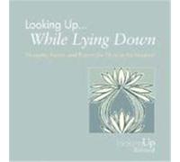 Looking Up... While Lying Down: Thoughts, Poems, and Prayers for Those in the Hospital Biegert, John E. (Auteur)