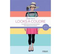 Looks à coudre 25 modèles et accessoires mixed et mached pour chaque jour de la semaine. Patrons à tailler réelle : 36 à 42. - Annabel Benilan - Eyrolles - broché - Guide
