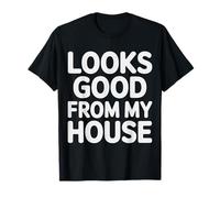 Looks Good from My House Carpenter Construction Joke |- T-Shirt