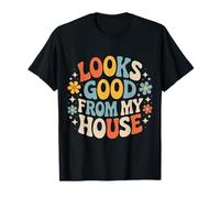 Looks Good from My House Carpenter Construction Joke |- T-Shirt