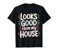 Looks Good from My House Carpenter Construction Joke |- T-Shirt