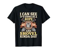 Looks Like A Rope Duct Tape and Shovel Kind of Day T-Shirt