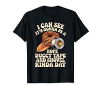 Looks Like A Rope Duct Tape and Shovel Kind of Day - T-Shirt