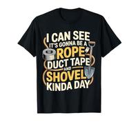 Looks Like A Rope Duct Tape and Shovel Kind of Day - T-Shirt