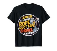 Looks Like A Rope Duct Tape and Shovel Kind of Day - T-Shirt
