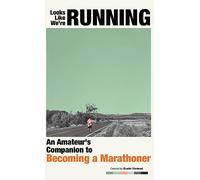 Looks Like We're Running: An Amateur's Companion to Becoming a Marathoner