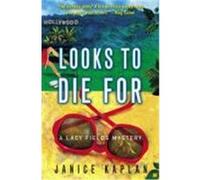 Looks to Die for: A Lacy Fields Mystery Kaplan, Janice (Auteur)