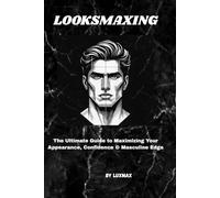 LOOKSMAXING: Build the Best Version of Yourself