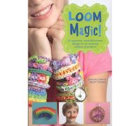 Loom Magic!: 25 Awesome, Never-Before-Seen Designs for an Amazing Rainbow of Projects