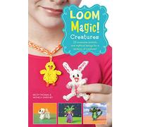Loom Magic! Creatures: 25 Awesome Animals and Mythical Beings for a Rainbow of Critters