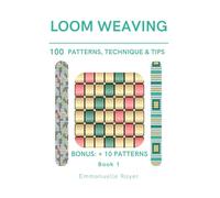 Loom weaving - 100 patterns, techniques and tips - how to make bracelets and rings: Bead books for jewelry making - Book 1