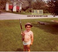 Loomer - Songs of The Wild West Island [Import]