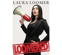 Loomered How I Became the Most Banned Woman in the World by Laura Loomer Laura Loomer (Auteur)