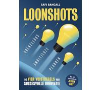 Loonshots: grenzeloos ambitieuze plannen : de vier vuistregels voor structurele innovatie