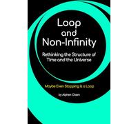 Loop and Non-Infinity: Rethinking the Structure of Time and the Universe