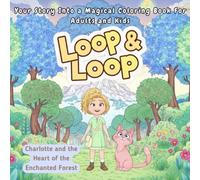 Loop & Loop: A Magical Coloring Book for Adults and Kids Featuring Charlotte, her friendly pink cat, and enchanting forest adventures for Relaxation, ... and sparking Creativity & Imagination.