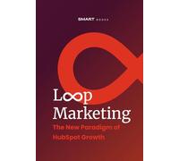 Loop Marketing: The New Paradigm of HubSpot Growth