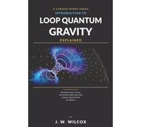 Loop Quantum Gravity Explained: How Space Comes in Grains, Spin Networks, Black Holes Keep Accounts, and the Search for a Bounce