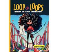 Loop The Loops of Roller Coasters: Roller Coaster Engineering Book for Kids Explain all the Design and Construction Steps for Real Roller Coasters ... Are They Super Safe STEM and Engineering book