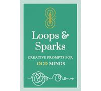 Loops & Sparks: Creative Writing Prompt Book for OCD Minds: An OCD Workbook for Adults Teens & Adults with Intrusive Thoughts, 50 Reflection Prompts ... Guided Help Journal Book for Mental Health