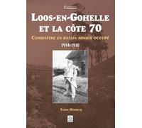 Loos-En-Gohelle Et La Côte 70 - Combattre En Bassin Minier Occupé 1914-1918