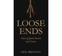 Loose Ends: Tales of Quiet Horror and Unease