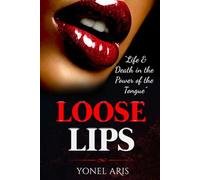 LOOSE LIPS: LIFE AND DEATH IN THE POWER OF THE TONGUE