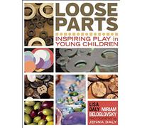 Loose Parts: Inspiring Play in Young Children