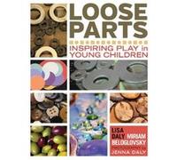 Loose Parts: Inspiring Play In Young Children (Paperback) Lisa Daly, Miriam Beloglovsky (Auteur)