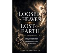 Loosed in Heaven, Lost on Earth: Our Authority Over Satan