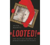 Looted! The Nazi Art Plunder of Jewish Families in France - Peter Elliott - Pen and Sword History - ebook (ePub) - Livre