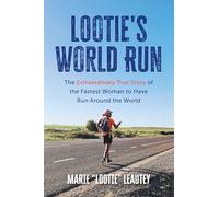 Lootie's World Run: The Extraordinary True Story of the Fastest Woman to Have Run Around the World