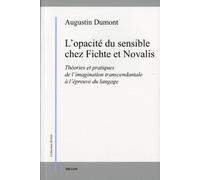 L'opacité du sensible chez Fichte et Novalis: Théories et pratiques de l'imagination transcendantale à l'épreuve du langage