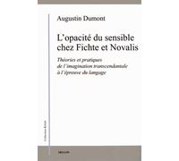 L'opacité du sensible chez Fichte et Novalis: Théories et pratiques de l'imagination transcendantale à l'épreuve du langage