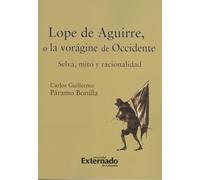 Lope de Aguirre, o la voragine de Occidente. Selva, mito y racionalidad