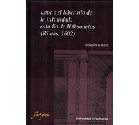 LOPE O EL LABERINTO DE LA INTIMIDAD: ESTUDIO DE 100 SONETOS (RIMAS, 1602)