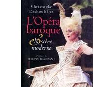 L'Opéra baroque et la scène moderne Essai de synthèse dramaturgique - Christophe Deshoulières - Fayard - broché - Essai
