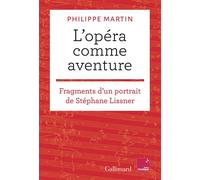 L'opéra comme aventure Fragments d'un portrait de Stéphane Lissner - Philippe Martin - Gallimard - broché - Essai