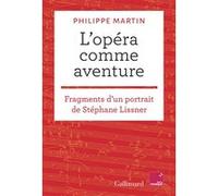 Philippe Martin – L'opéra comme aventure – Fragments d'un portrait de Stéphane Lissner – Broché