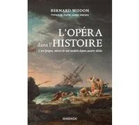 L'opéra Dans L'histoire - L?Art Lyrique, Miroir De Nos Sociétés Depuis Quatre Siècles