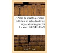 L'Opéra de société, comédie-ballet en un acte. Académie royale de musique, 1er Octobre 1762 - Antoine Gautier de Montdorge - Hachette Bnf - broché - Livre