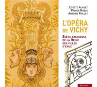L'Opéra de Vichy - Scène fastueuse de la Reine des villes d' Scène fastueuse de la Reine des villes d'eaux - Josette Alviset - Bleu Autour - broché - Essai