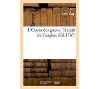 L'Opera des gueux. Traduit de l'anglois Alfred Driou (Auteur), Marie-Geneviève-Charlotte Thiroux d'Arconville (Auteur)