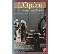 L'Opéra: Dictionnaire chronologique de 1597 à nos jours