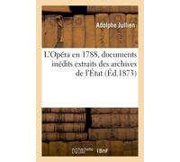 L'Opéra en 1788, documents inédits extraits des archives de l'État - Adolphe Jullien - Hachette Bnf - broché - Livre