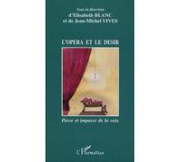 L'opéra et le désir Passe et impasse de la voix - Elisabeth Blanc - L'harmattan - broché - Essai