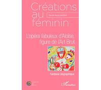 L'opéra fabuleux d'Aloïse, figure de l'Art Brut
